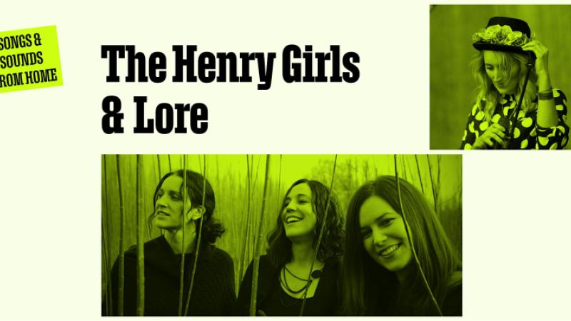 Songs and Sounds from home.  The Henry Girls and Lore