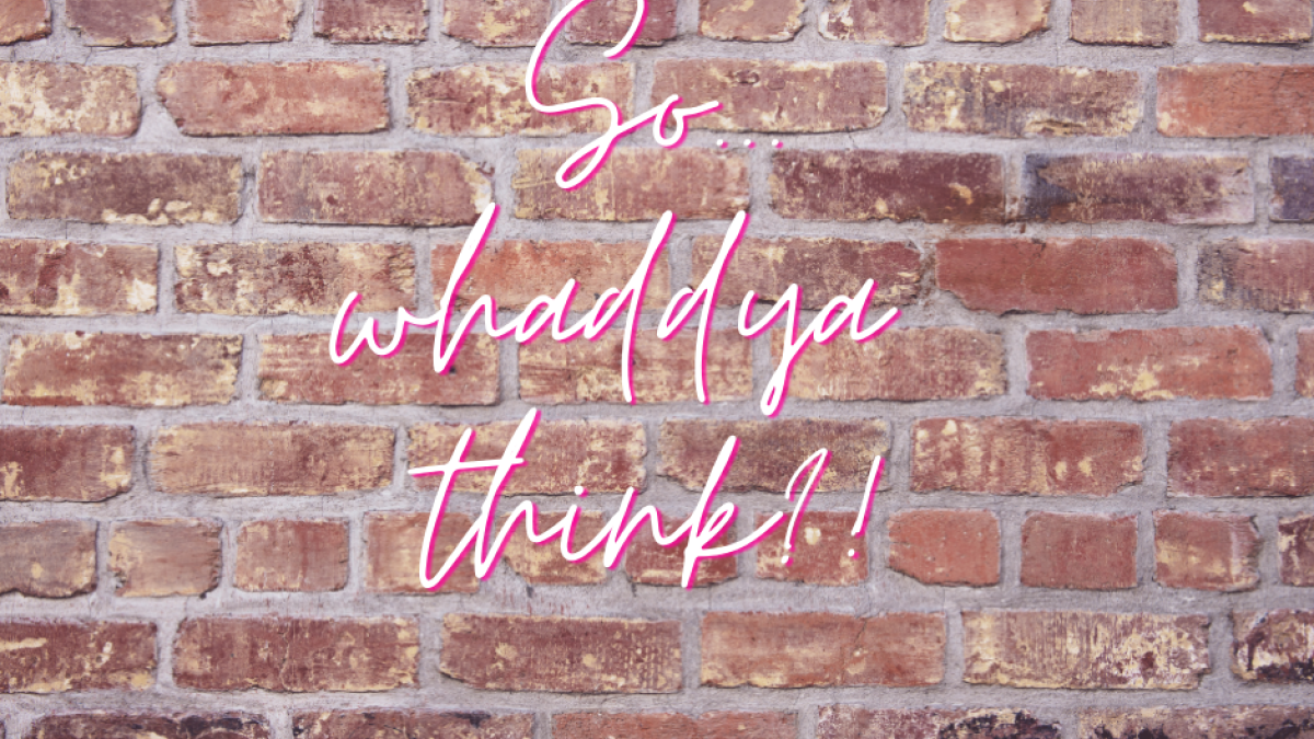 Brick wall with words So whaddya think?
