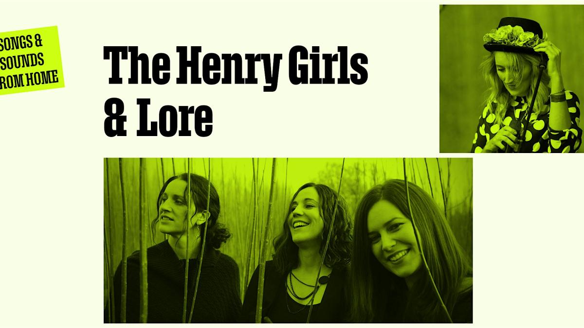 Songs and Sounds from home.  The Henry Girls and Lore